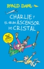 Image for Charlie y el ascensor de cristal / Charlie and the Great Glass Elevator : COLECCIoN DAHL