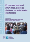 Image for El proceso electoral 2017-2018, desde la vision de las autoridades electorales