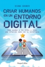 Image for Criar humanos en un entorno digital : (Raising Humans in a Digital World - Spanish Edition)
