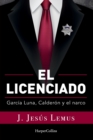 Image for Ellicenciado (Spanish Edition) : Garcia Luna, Calderon and the Narco