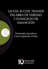 Image for Quod accepi, tradidi Palabra de verdad y evangelio de salvacion: Homenaje al profesor Cesar Izquierdo Urbina
