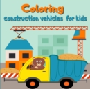 Image for Coloring construction vehicles for kids : Coloring Book with Cranes, Tractors, Dumpers, Trucks and Diggers/ Cars and Vehicles Coloring Books for Kids