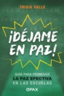 Image for ¡Dejame en paz! : Guia para promover la paz efectiva en las escuelas