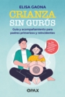Image for Crianza sin gurus : Guia y acompanamiento para padres primerizos y reincidentes