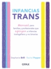 Image for Infancias trans: Manual para familias y profesionales que apoyan a las infancias transgenero y no binarias