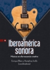 Image for Iberoamerica sonora : Musicos en efervescencia creativa