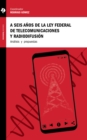 Image for Seis Anos De La Ley Federal De Telecomunicaciones Y Radiodifusion