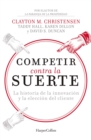 Image for Competir Contra La Suerte: La Historia De La Innovación Y La Elección Del Cliente