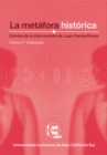 Image for La metafora historica : Cronica de la intervencion de Juan Garcia Ponce