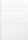 Image for Intangible Heritage: Expeditions, Observations and Lectures by Roberto Burle Marx and Collaborators