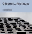 Image for Gilberto L. Rodriguez: 25 Years of Architecture