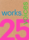Image for 25 Works, 25 Voices : 25 Benchmark Works Built in Latin America in the Last 25 Years That Have Resisted the Onslaught of Time with Dignity