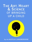 Image for The Art, Heart and Science of Bringing Up a Child