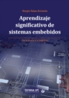 Image for Aprendizaje significativo de sistemas embebidos : De la teoria a la practica