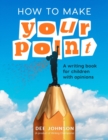Image for How to Make Your Point : A Writing Book for Children with Opinions