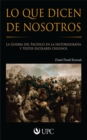 Image for Lo que dicen de nosotros: La Guerra del Pacifico en la historiografia y textos escolares chilenos