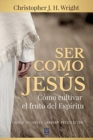 Image for Ser Como Jesus : Como cultivar el fruto del Espiritu