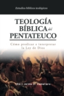 Image for Teologia Biblica del Pentateuco : Como predicar e interpretar la Ley de Dios