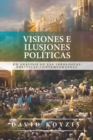Image for Visiones e Ilusiones Politicas : Un analisis de las ideologias politicas contemporaneas