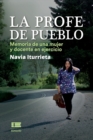 Image for La profe de pueblo : Memoria de una mujer y docente en ejercicio