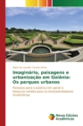 Image for Imaginario, paisagens e urbanizacao em Goiania : Os parques urbanos