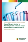 Image for Fenofibrato induz a formacao de celulas beges em modelo experimental