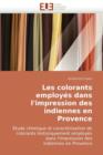 Image for Les Colorants Employ s Dans l&#39;Impression Des Indiennes En Provence