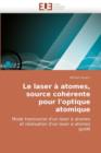 Image for Le Laser   Atomes, Source Coh rente Pour l&#39;Optique Atomique