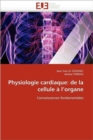 Image for Physiologie Cardiaque : de la Cellule   l&#39;&#39;organe
