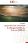 Image for La Question de L&#39;Existence Traitee Par La Bible Au Travers Du Christ