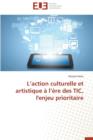 Image for L Action Culturelle Et Artistique A L Ere Des Tic, L&#39;Enjeu Prioritaire