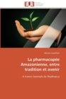 Image for La pharmacopee amazonienne, entre tradition et avenir