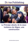 Image for Le Principe absolu de la sous-traitance du Negre, une construction