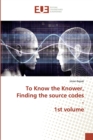 Image for To Know the Knower, Finding the source codes - 1st volume