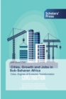 Image for Cities, Growth and Jobs in Sub-Saharan Africa