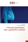 Image for Chirurgie bariatrique : Hier, aujourd&#39;hui, demain