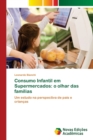 Image for Consumo Infantil em Supermercados : o olhar das familias