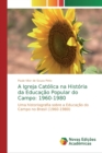 Image for A Igreja Catolica na Historia da Educacao Popular do Campo