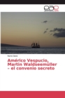 Image for Americo Vespucio, Martin Waldseemuller - el convenio secreto