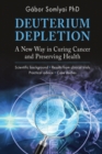 Image for Deuterium Depletion : A New Way in Curing Cancer and Preserving Health