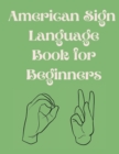 Image for American Sign Language Book For Beginners.Educational Book, Suitable for Children, Teens and Adults.Contains the Alphabet, Numbers and a few Colors.