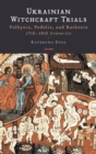 Image for Ukrainian Witchcraft Trials : Volhynia, Podolia and Ruthenia, 17th and 18th Centuries