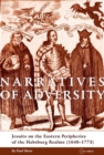 Image for Narratives of Adversity: Jesuits on the Eastern Peripheries of the Habsburg Realms (1640-1773)
