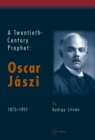 Image for A Twentieth Century Prophet: Oscar Jaszi, 1875-1957