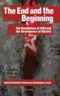 Image for The end and the beginning  : the revolutions of 1989 and the resurgence of history