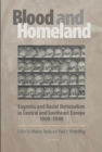 Image for Blood and Homeland: Eugenics and Racial Nationalism in Central and Southeast Europe, 1900-1940