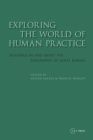 Image for Exploring the World of Human Practice: Readings in and about the Philosophy of Aurel Kolnai