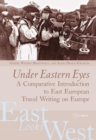 Image for Under Eastern Eyes: A Comparative History of East European Travel Writing on Europe