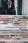 Image for Exposed Memories: Family Pictures in Private and Collective Memory