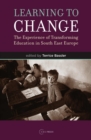 Image for Learning to Change: The Experience of Transforming Education in South East Europe